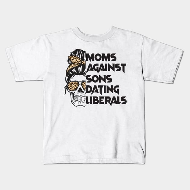 Moms Against Sons Dating Liberals, Conservative Mom Kids T-Shirt by yass-art